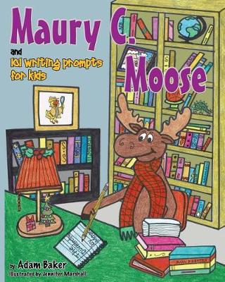 Book cover for Maury C. Moose and 101 Writing Prompts for Kids