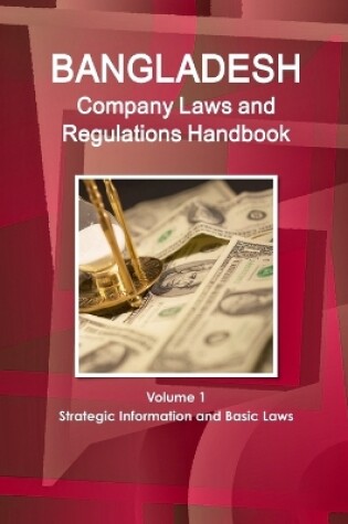 Cover of Bangladesh Company Laws and Regulations Handbook Volume 1 Strategic Information and Basic Laws