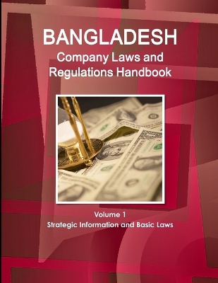 Book cover for Bangladesh Company Laws and Regulations Handbook Volume 1 Strategic Information and Basic Laws