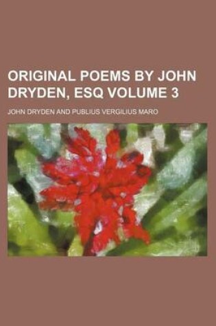 Cover of Original Poems by John Dryden, Esq Volume 3