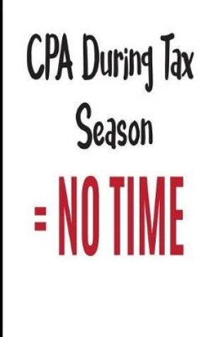 Cover of CPA During Tax Season No Time