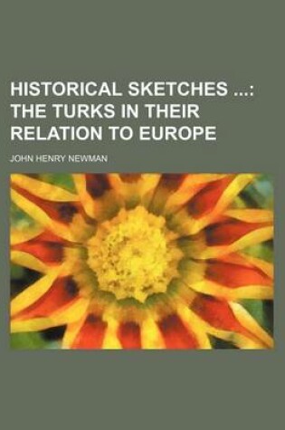 Cover of Historical Sketches; The Turks in Their Relation to Europe