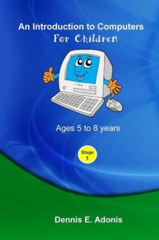 Cover of An Introduction to computers for Children - Ages 5 to 8 years