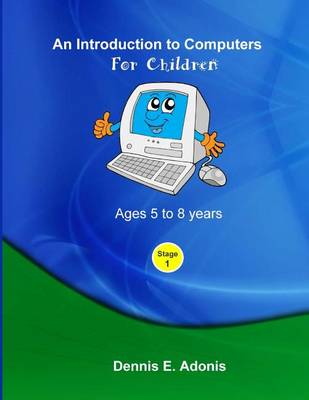 Book cover for An Introduction to computers for Children - Ages 5 to 8 years