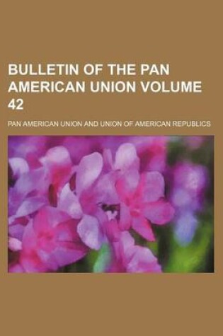 Cover of Bulletin of the Pan American Union Volume 42