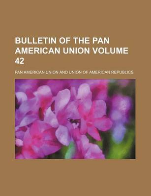 Book cover for Bulletin of the Pan American Union Volume 42