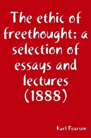 Cover of The Ethic of Freethought; a Selection of Essays and Lectures (1888)