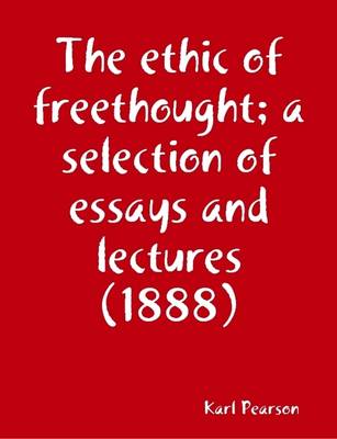 Book cover for The Ethic of Freethought; a Selection of Essays and Lectures (1888)