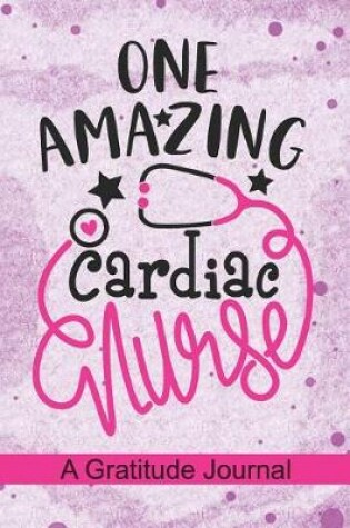 Cover of One Amazing Cardiac Nurse - A Gratitude Journal