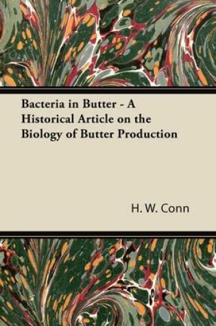 Cover of Bacteria in Butter - A Historical Article on the Biology of Butter Production