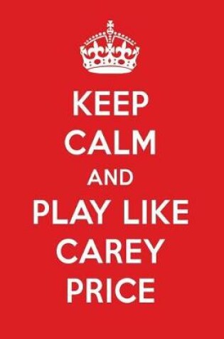 Cover of Keep Calm and Play Like Carey Price