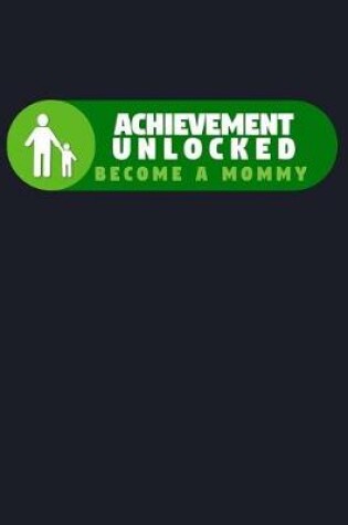 Cover of Achievement Unlocked Become a Mommy