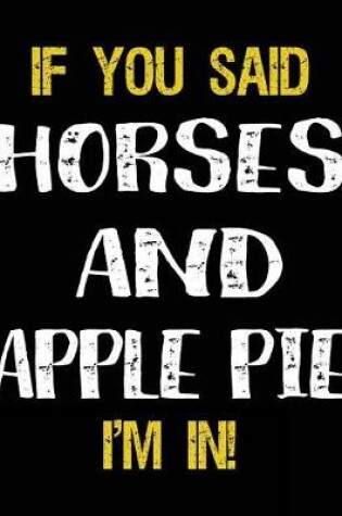 Cover of If You Said Horses And Apple Pie I'm In
