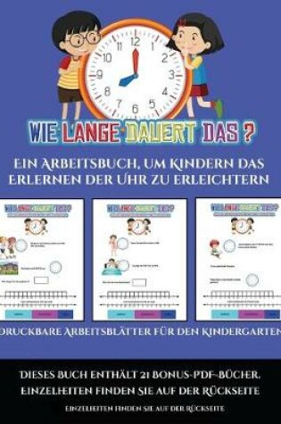 Cover of Druckbare Arbeitsblätter für den Kindergarten (Um wie viel Uhr mache ich was...?)