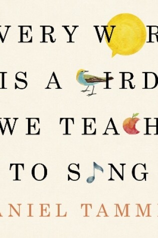 Cover of Every Word is a Bird We Teach to Sing