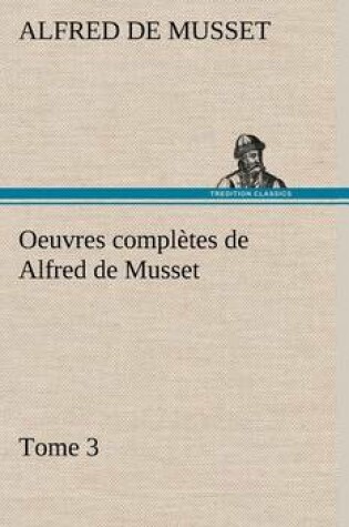 Cover of Oeuvres complètes de Alfred de Musset - Tome 3