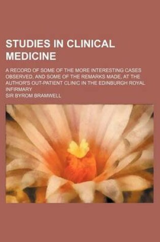 Cover of Studies in Clinical Medicine; A Record of Some of the More Interesting Cases Observed, and Some of the Remarks Made, at the Author's Out-Patient Clini