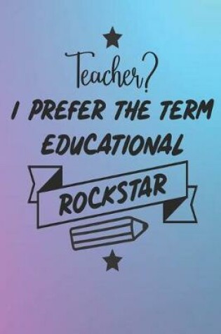 Cover of Teacher Prefer the Term Educational Rockstar