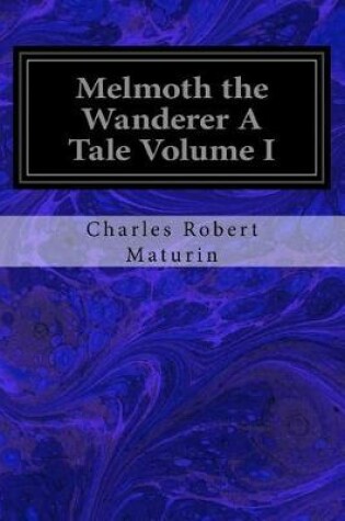 Cover of Melmoth the Wanderer a Tale Volume I