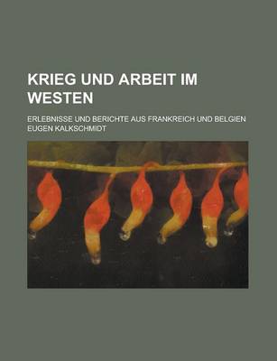 Book cover for Krieg Und Arbeit Im Westen; Erlebnisse Und Berichte Aus Frankreich Und Belgien