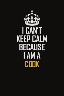 Book cover for I Can't Keep Calm Because I Am A Cook