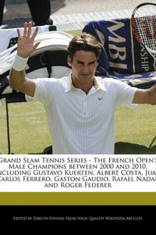 Cover of Grand Slam Tennis Series - The French Open's Male Champions Between 2000 and 2010, Including Gustavo Kuerten, Albert Costa, Juan Carlos Ferrero, Gaston Gaudio, Rafael Nadal, and Roger Federer