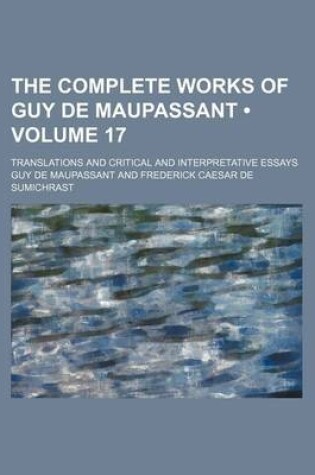 Cover of The Complete Works of Guy de Maupassant (Volume 17); Translations and Critical and Interpretative Essays