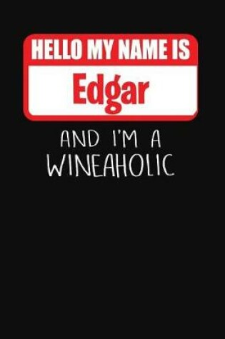 Cover of Hello My Name is Edgar And I'm A Wineaholic