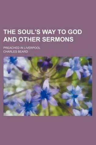 Cover of The Soul's Way to God and Other Sermons; Preached in Liverpool