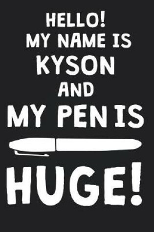 Cover of Hello! My Name Is KYSON And My Pen Is Huge!