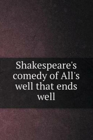 Cover of Shakespeare's comedy of All's well that ends well