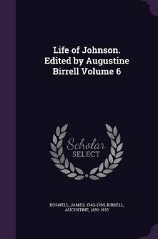 Cover of Life of Johnson. Edited by Augustine Birrell Volume 6