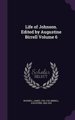 Book cover for Life of Johnson. Edited by Augustine Birrell Volume 6