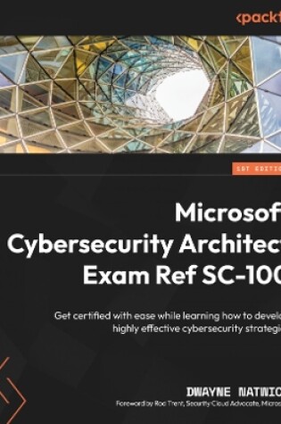 Cover of Microsoft Cybersecurity Architect Exam Ref SC-100