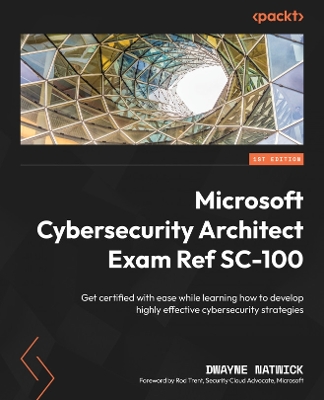 Book cover for Microsoft Cybersecurity Architect Exam Ref SC-100