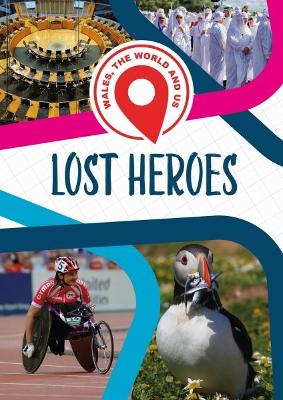 Book cover for Wales, The World and Us: Lost Heroes