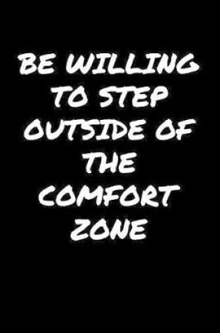 Cover of Be Willing To Step Outside Of The Comfort Zone