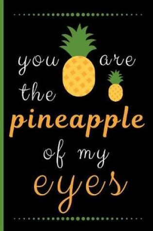 Cover of You Are The Pineapple Of My Eyes