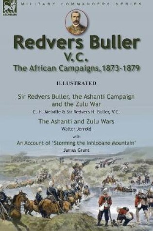 Cover of Redvers Buller V.C., the African Campaigns,1873-1879-Sir Redvers Buller, the Ashanti Campaign and the Zulu War by C. H. Melville & Sir Redvers H. Buller, V.C. and the Ashanti and Zulu Wars by Walter Jerrold, With an Account 'Storming the Inhlobane Mountain