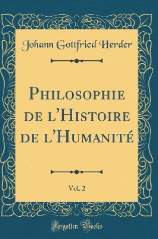 Cover of Philosophie de l'Histoire de l'Humanite, Vol. 2 (Classic Reprint)