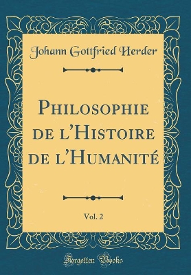 Book cover for Philosophie de l'Histoire de l'Humanite, Vol. 2 (Classic Reprint)