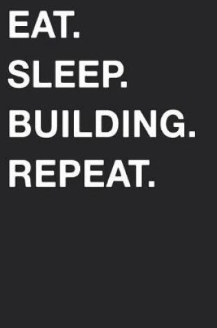 Cover of Eat Sleep Building Repeat