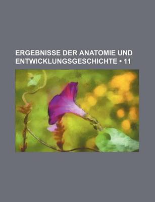 Book cover for Ergebnisse Der Anatomie Und Entwicklungsgeschichte (11)