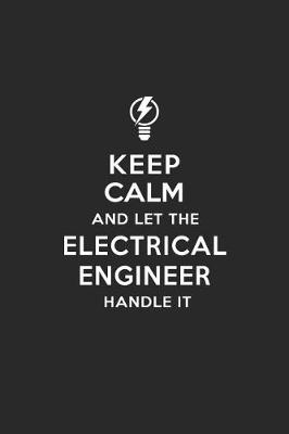 Book cover for Keep Calm and Let the Electrical Engineer Handle It