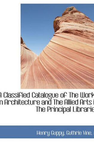 Cover of A Classified Catalogue of the Works on Architecture and the Allied Arts in the Principal Libraries