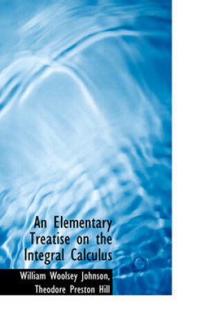 Cover of An Elementary Treatise on the Integral Calculus