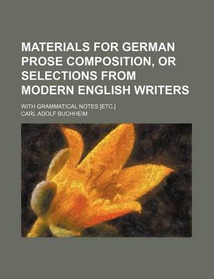 Book cover for Materials for German Prose Composition, or Selections from Modern English Writers; With Grammatical Notes [Etc.]