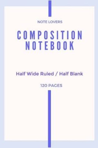 Cover of Composition Notebook - Half Wide Ruled / Half Blank