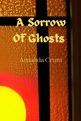 Book cover for A Sorrow Of Ghosts