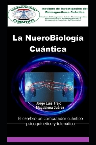 Cover of La NueroBiolog�a Cu�ntica Y su papel en el Biomagnetismo Cu�ntico